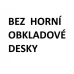 Bez horní obkladové desky